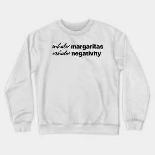 inhale margaritas exhale negativity Crewneck Sweatshirt